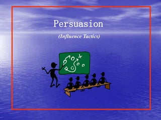 Persuasion
(Influence Tactics)
 