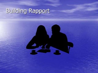 Building Rapport
 