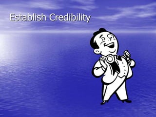 Establish Credibility
 