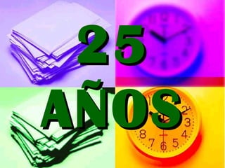 2525
AÑOSAÑOS
 