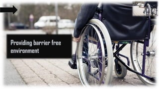 Providing barrier free
environment
 
