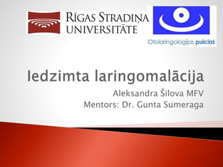 Aleksandra Šilova MFV
Mentors: Dr. Gunta Sumeraga
 