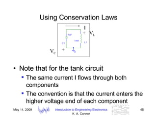 Using Conservation Laws Note that for the tank circuit The same current I flows through both components The convention is that the current enters the higher voltage end of each component I + + V C V L 