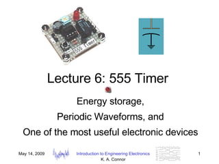 Lecture 6: 555 Timer Energy storage, Periodic Waveforms, and One of the most useful electronic devices 