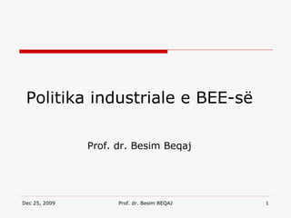 Politika industriale e BEE-së Prof.   dr. Besim Beqaj 