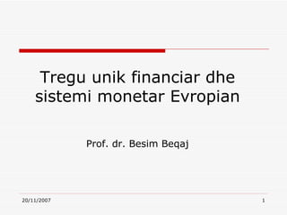 Tregu  unik financiar dhe sistemi monetar Evropian Prof.   dr. Besim Beqaj 