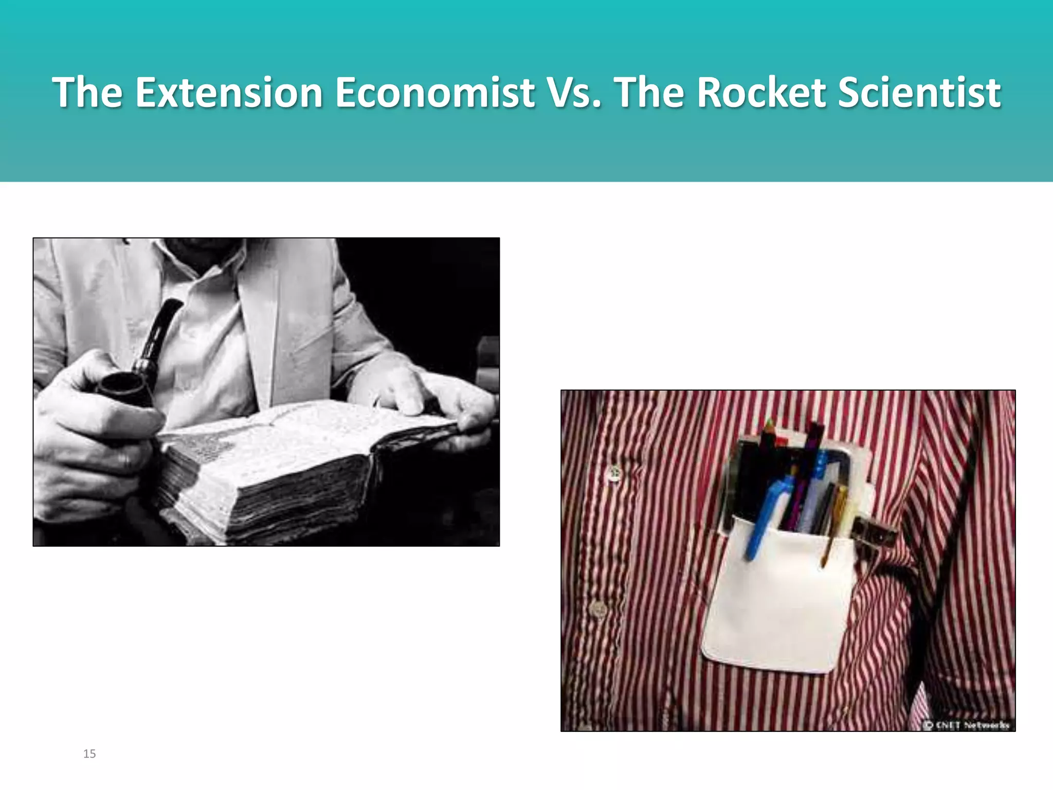 The Extension Economist Vs. The Rocket Scientist
15
 