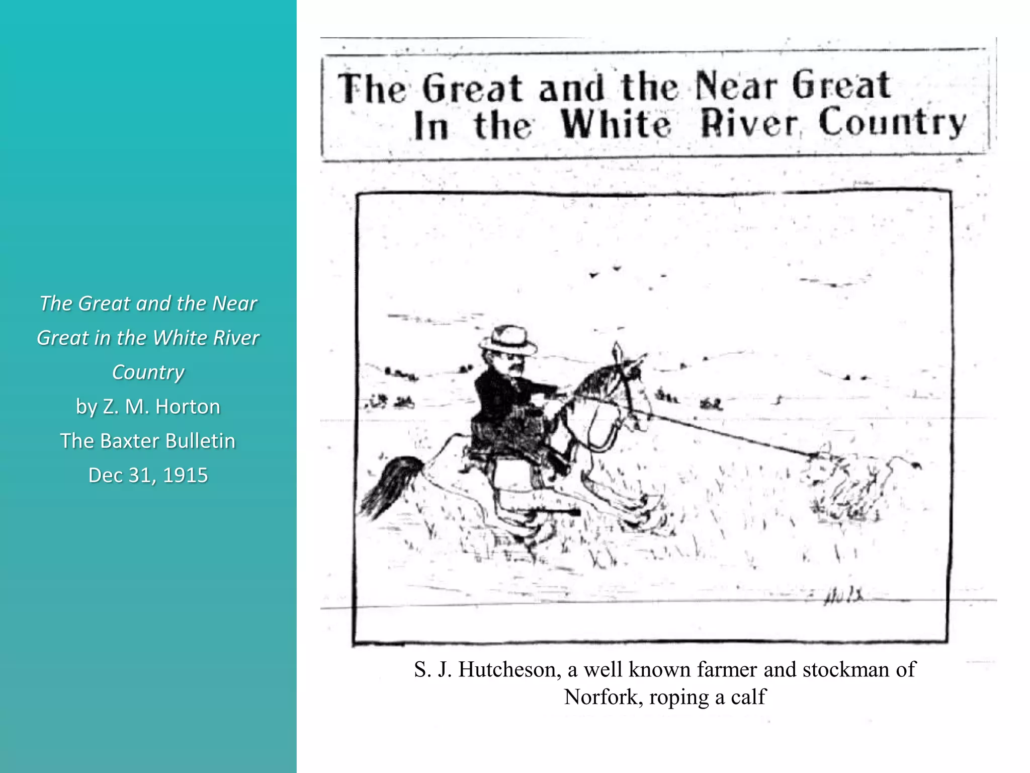 Better understand he nature of collaboration
Identify what stage your collaborations are in
Consider ways to move a collaborations to the next level
The Great and the Near
Great in the White River
Country
by Z. M. Horton
The Baxter Bulletin
Dec 31, 1915
S. J. Hutcheson, a well known farmer and stockman of
Norfork, roping a calf
 