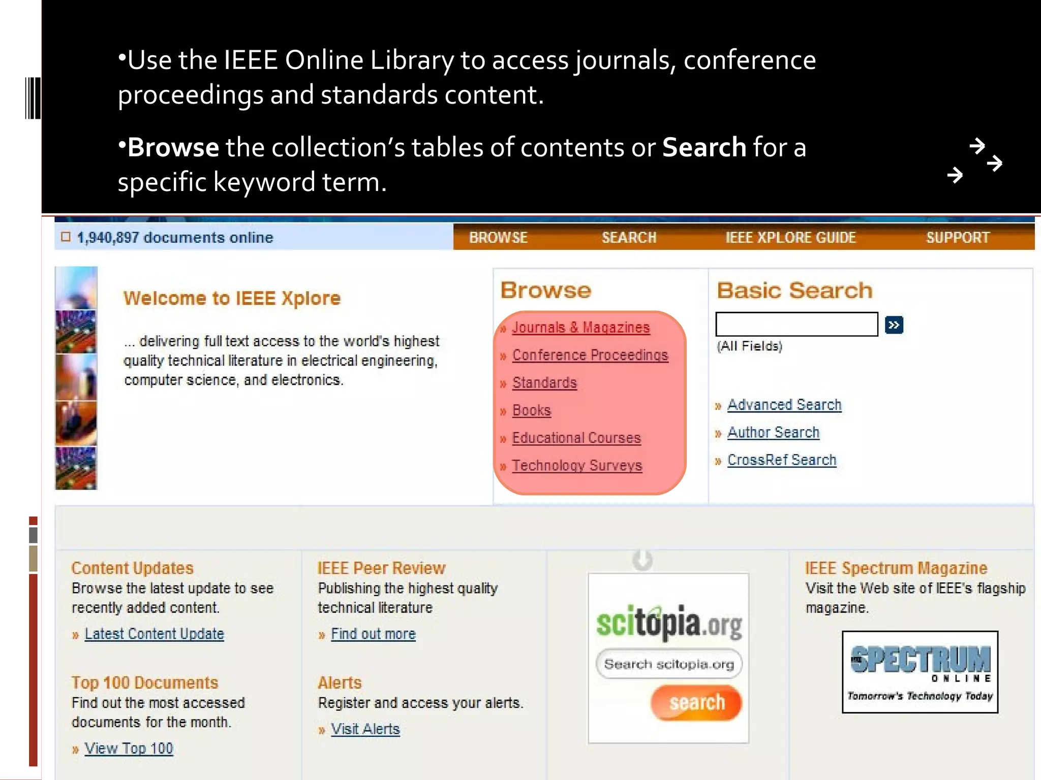Use the IEEE Online Library to access journals, conference proceedings and standards content. Browse  the collection’s tables of contents or  Search  for a specific keyword term. 