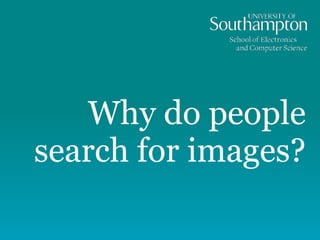 Why do people
search for images?
 