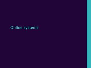 Online systems
 