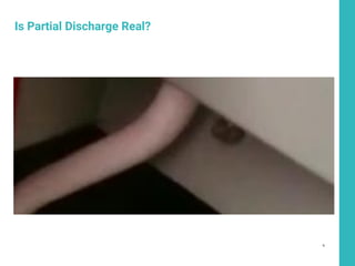 6
Is Partial Discharge Real?
 