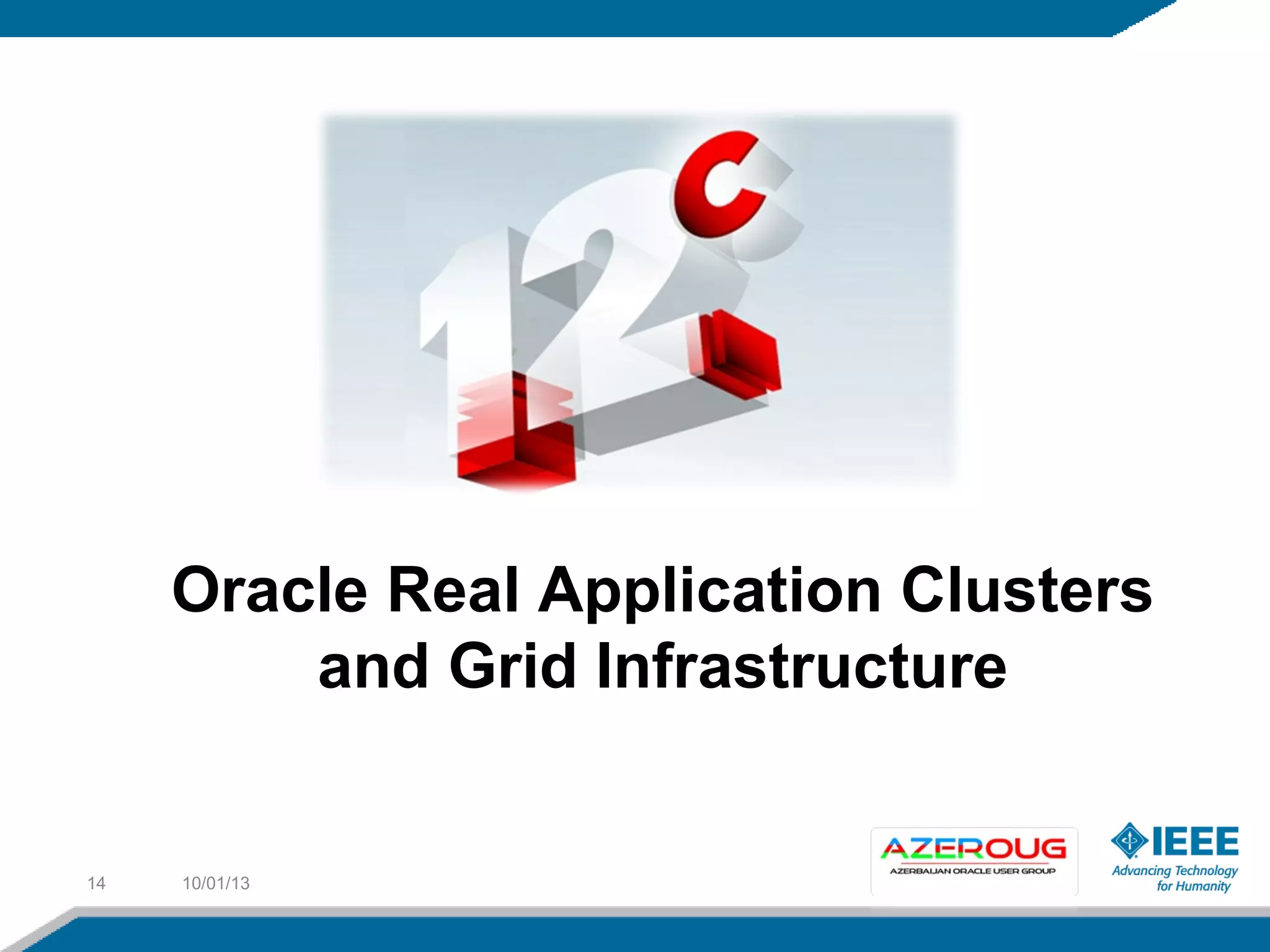 10/01/1314
Oracle Real Application Clusters
and Grid Infrastructure
 