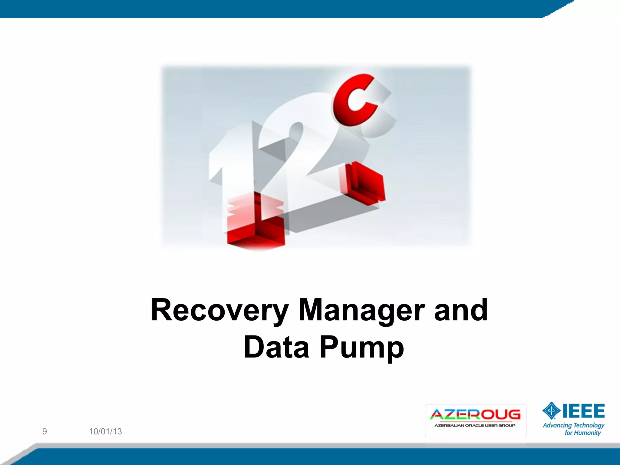 10/01/139
Recovery Manager and
Data Pump
 