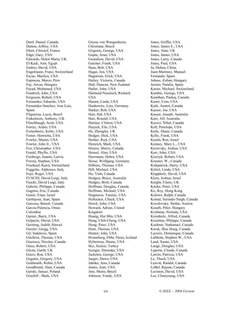 Dutil, Daniel, Canada           Gresse von Wangenheim,           Jones, Griffin, USA
Dutton, Jeffrey, USA            Christiane, Brazil               Jones, James E., USA
Ebert, Christof, France         Grigonis, George, USA            Jones, Alan, UK
Edge, Gary, USA                 Gupta, Arun, USA                 Jones, James, USA
Edwards, Helen Maria, UK        Gustafson, David, USA            Jones, Larry, Canada
El-Kadi, Amr, Egypt             Gutcher, Frank, USA              Jones, Paul, USA
Endres, David, USA              Haas, Bob, USA                   Ju, Dehua, China
Engelmann, Franz, Switzerland   Hagar, Jon, USA                  Juan-Martinez, Manuel-
Escue, Marilyn, USA             Hagstrom, Erick, USA             Fernando, Spain
Espinoza, Marco, Peru           Hailey, Victoria, Canada         Juhasz, Zoltan, Hungary
Fay, Istvan, Hungary            Hall, Duncan, New Zealand        Juristo, Natalia, Spain
Fayad, Mohamed, USA             Haller, John, USA                Kaiser, Michael, Switzerland
Fendrich, John, USA             Halstead-Nussloch, Richard,      Kambic, George, USA
Ferguson, Robert, USA           USA                              Kamthan, Pankaj, Canada
Fernandez, Eduardo, USA         Hamm, Linda, USA                 Kaner, Cem, USA
Fernandez-Sanchez, Jose Luis,   Hankewitz, Lutz, Germany         Kark, Anatol, Canada
Spain                           Harker, Rob, USA                 Kasser, Joe, USA
Filgueiras, Lucia, Brazil       Hart, Hal, USA                   Kasser, Joseph, Australia
Finkelstein, Anthony, UK        Hart, Ronald, USA                Katz, Alf, Australia
Flinchbaugh, Scott, USA         Hartner, Clinton, USA            Kececi, Nihal, Canada
Forrey, Arden, USA              Hayeck, Elie, USA                Kell, Penelope, USA
Fortenberry, Kirby, USA         He, Zhonglin, UK                 Kelly, Diane, Canada
Foster, Henrietta, USA          Hedger, Dick, USA                Kelly, Frank, USA
Fowler, Martin, USA             Hefner, Rick, USA                Kenett, Ron, Israel
Fowler, John Jr., USA           Heinrich, Mark, USA              Kenney, Mary L., USA
Fox, Christopher, USA           Heinze, Sherry, Canada           Kerievsky, Joshua, USA
Frankl, Phyllis, USA            Hensel, Alan, USA                Kerr, John, USA
Freibergs, Imants, Latvia       Herrmann, Debra, USA             Kierzyk, Robert, USA
Frezza, Stephen, USA            Hesse, Wolfgang, Germany         Kinsner, W., Canada
Fruehauf, Karol, Switzerland    Hilburn, Thomas, USA             Kirkpatrick, Harry, USA
Fuggetta, Alphonso, Italy       Hill, Michael, USA               Kittiel, Linda, USA
Fujii, Roger, USA               Ho, Vinh, Canada                 Klappholz, David, USA
FUSCHI, David Luigi, Italy      Hodgen, Bruce, Australia         Klein, Joshua, Israel
Fuschi, David Luigi, Italy      Hodges, Brett, Canada            Knight, Claire, UK
Gabrini, Philippe, Canada       Hoffman, Douglas, Canada         Knoke, Peter, USA
Gagnon, Eric, Canada            Hoffman, Michael, USA            Ko, Roy, Hong Kong
Ganor, Eitan, Israel            Hoganson, Tammy, USA             Kolewe, Ralph, Canada
Garbajosa, Juan, Spain          Hollocker, Chuck, USA            Komal, Surinder Singh, Canada
Garceau, Benoît, Canada         Horch, John, USA                 Kovalovsky, Stefan, Austria
Garcia-Palencia, Omar,          Howard, Adrian, United           Krauth, Péter, Hungary
Colombia                        Kingdom                          Krishnan, Nirmala, USA
Garner, Barry, USA              Huang, Hui Min, USA              Kromholz, Alfred, Canada
Gelperin, David, USA            Hung, Chih-Cheng, USA            Kruchten, Philippe, Canada
Gersting, Judith, Hawaii        Hung, Peter, USA                 Kuehner, Nathanael, Canada
Giesler, Gregg, USA             Hunt, Theresa, USA               Kwok, Shui Hung, Canada
Gil, Indalecio, Spain           Hunter, John, USA                Lacroix, Dominique, Canada
Gilchrist, Thomas, USA          Hvannberg, Ebba Thora, Iceland   LaMotte, Stephen W., USA
Giurescu, Nicolae, Canada       Hybertson, Duane, USA            Land, Susan, USA
Glass, Robert, USA              Ikiz, Seckin, Turkey             Lange, Douglas, USA
Glynn, Garth, UK                Iyengar, Dwaraka, USA            Laporte, Claude, Canada
Goers, Ron, USA                 Jackelen, George, USA            Lawlis, Patricia, USA
Gogates, Gregory, USA           Jaeger, Dawn, USA                Le, Thach, USA
Goldsmith, Robin, USA           Jahnke, Jens, Canada             Leavitt, Randal, Canada
Goodbrand, Alan, Canada         James, Jean, USA                 LeBel, Réjean, Canada
Gorski, Janusz, Poland          Jino, Mario, Brazil              Leciston, David, USA
Graybill , Mark, USA            Johnson, Vandy, USA              Lee, Chanyoung, USA



                                         xiv                          © IEEE – 2004 Version
 