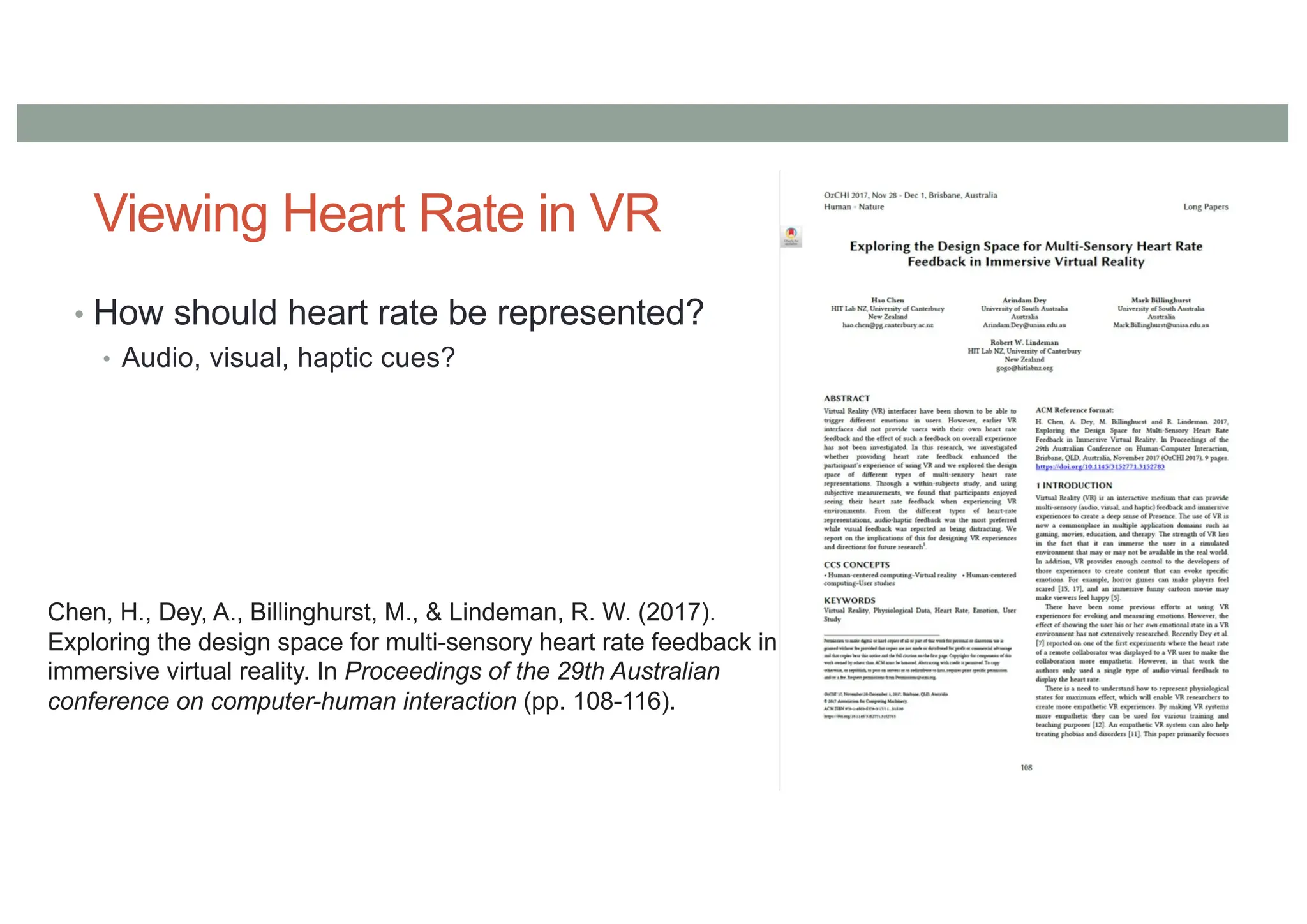 Viewing Heart Rate in VR
• How should heart rate be represented?
• Audio, visual, haptic cues?
Chen, H., Dey, A., Billinghurst, M., & Lindeman, R. W. (2017).
Exploring the design space for multi-sensory heart rate feedback in
immersive virtual reality. In Proceedings of the 29th Australian
conference on computer-human interaction (pp. 108-116).
 