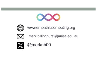 www.empathiccomputing.org
@marknb00
mark.billinghurst@unisa.edu.au
 