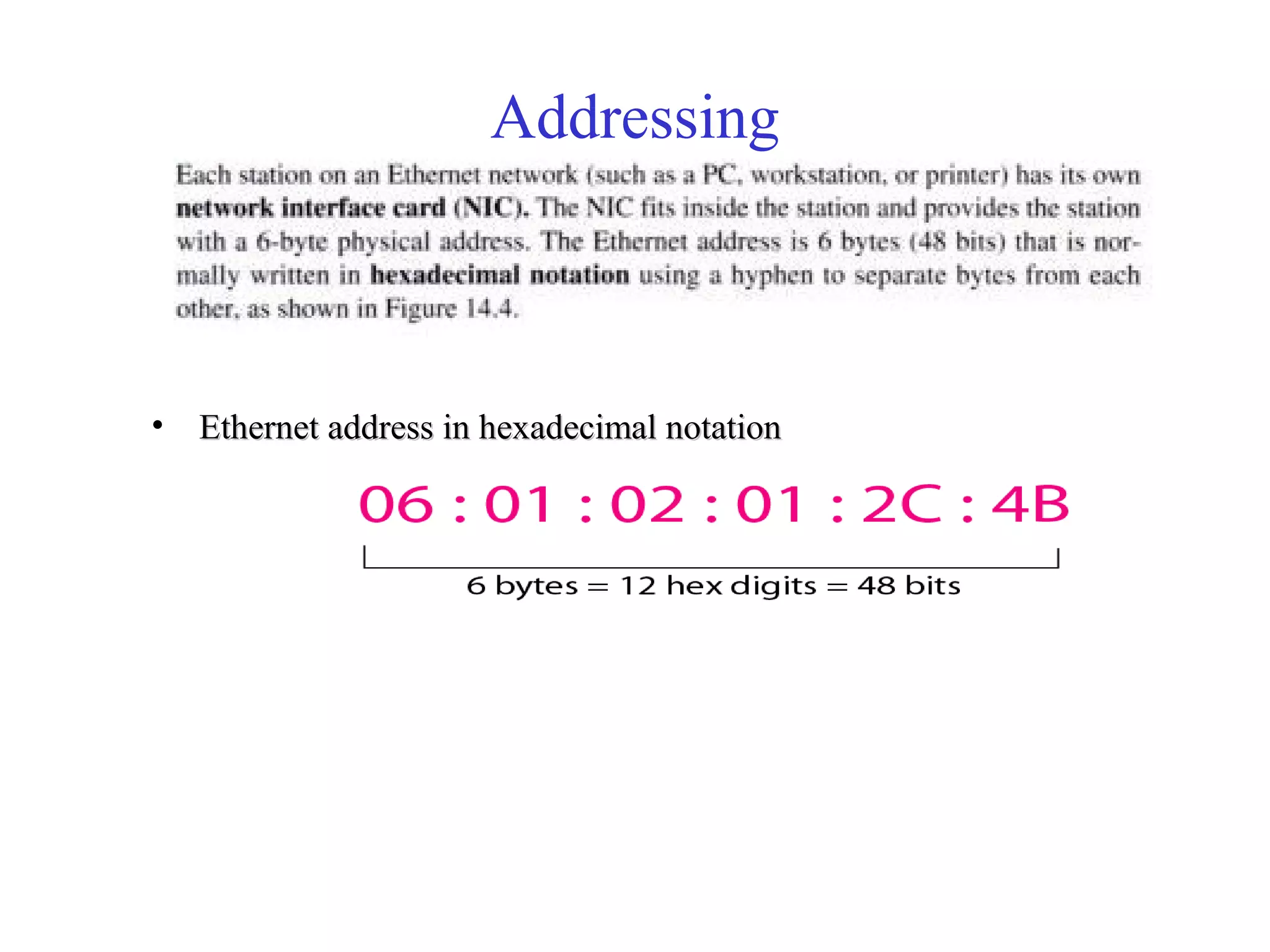 Addressing 
• Ethernet address iinn hheexxaaddeecciimmaall nnoottaattiioonn 
 