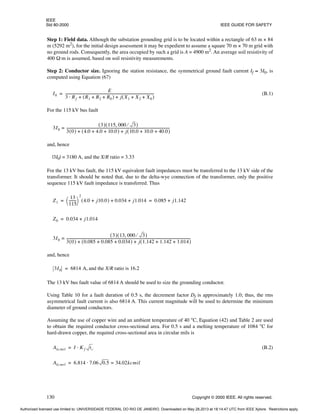 IEEE
Std 80-2000 IEEE GUIDE FOR SAFETY
130 Copyright © 2000 IEEE. All rights reserved.
Step 1: Field data. Although the substation grounding grid is to be located within a rectangle of 63 m × 84
m (5292 m2
), for the initial design assessment it may be expedient to assume a square 70 m × 70 m grid with
no ground rods. Consequently, the area occupied by such a grid is A = 4900 m2
. An average soil resistivity of
400 Ω·m is assumed, based on soil resistivity measurements.
Step 2: Conductor size. Ignoring the station resistance, the symmetrical ground fault current If ≈ 3I0, is
computed using Equation (67)
(B.1)
For the 115 kV bus fault
and, hence
|3I0| = 3180 A, and the X/R ratio = 3.33
For the 13 kV bus fault, the 115 kV equivalent fault impedances must be transferred to the 13 kV side of the
transformer. It should be noted that, due to the delta-wye connection of the transformer, only the positive
sequence 115 kV fault impedance is transferred. Thus
and, hence
and the X/R ratio is 16.2
The 13 kV bus fault value of 6814 A should be used to size the grounding conductor.
Using Table 10 for a fault duration of 0.5 s, the decrement factor Df is approximately 1.0; thus, the rms
asymmetrical fault current is also 6814 A. This current magnitude will be used to determine the minimum
diameter of ground conductors.
Assuming the use of copper wire and an ambient temperature of 40 °C, Equation (42) and Table 2 are used
to obtain the required conductor cross-sectional area. For 0.5 s and a melting temperature of 1084 °C for
hard-drawn copper, the required cross-sectional area in circular mils is
(B.2)
I0
E
3 Rf R1 R2 R0
+ +
( ) j X1 X2 X0
+ +
( )
+ +
⋅
-----------------------------------------------------------------------------------------------------
-
=
3I0
3
( ) 115 000 3
⁄
,
( )
3 0
( ) 4.0 4.0 10.0
+ +
( ) j 10.0 10.0 40.0
+ +
( )
+ +
----------------------------------------------------------------------------------------------------------------------
-
=
Z1
13
115
--------
-
 
 
2
4.0 j10.0
+
( ) 0.034 j1.014
+ + 0.085 j1.142
+
= =
Z0 0.034 j1.014
+
=
3I0
3
( ) 13 000 3
⁄
,
( )
3 0
( ) 0.085 0.085 0.034
+ +
( ) j 1.142 1.142 1.014
+ +
( )
+ +
----------------------------------------------------------------------------------------------------------------------------------------------
-
=
3I0 6814 A,
=
Akcmil I K f tc
⋅
=
Akcmil 6.814 7.06 0.5 34.02kcmil
=
⋅
=
Authorized licensed use limited to: UNIVERSIDADE FEDERAL DO RIO DE JANEIRO. Downloaded on May 28,2013 at 18:14:47 UTC from IEEE Xplore. Restrictions apply.
 