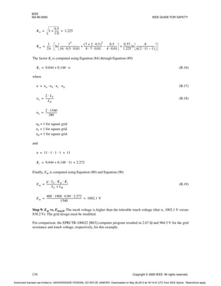 IEEE
Std 80-2000 IEEE GUIDE FOR SAFETY
134 Copyright © 2000 IEEE. All rights reserved.
The factor Ki is computed using Equation (84) through Equation (89)
(B.16)
where
(B.17)
(B.18)
nb = 1 for square grid
nc = 1 for square grid
nd = 1 for square grid
and
Finally, Em is computed using Equation (80) and Equation (90)
(B.19)
Step 9: Em vs. Etouch. The mesh voltage is higher than the tolerable touch voltage (that is, 1002.1 V versus
838.2 V). The grid design must be modified.
For comparison, the EPRI TR-100622 [B63] computer program resulted in 2.67 Ω and 984.3 V for the grid
resistance and touch voltage, respectively, for this example.
Kh 1
0.5
1.0
------
-
+ 1.225
= =
Km
1
2π
-----
- ln
7
2
16 0.5 0.01
⋅ ⋅
--------------------------------
-
7 2 0.5
⋅
+
( )
2
8 7 0.01
⋅ ⋅
------------------------------
-
0.5
4 0.01
⋅
-----------------
-
–
+
0.57
1.225
------------
-ln
8
π 2 11 1
–
⋅
( )
------------------------------
-
+
⋅
=
Ki 0.644 0.148 n
⋅
+
=
n na nb nc nd
⋅ ⋅ ⋅
=
na
2 LC
⋅
LP
-------------
-
=
na
2 1540
⋅
280
------------------
-
=
n 11 1 1 1
⋅ ⋅ ⋅ 11
= =
Ki 0.644 0.148 11 2.272
=
⋅
+
=
Em
ρ IG Km Ki
⋅ ⋅ ⋅
LC LR
+
----------------------------------
-
=
Em
400 1908 0.89 2.272
⋅ ⋅ ⋅
1540
---------------------------------------------------------
- 1002.1 V
= =
Authorized licensed use limited to: UNIVERSIDADE FEDERAL DO RIO DE JANEIRO. Downloaded on May 28,2013 at 18:14:47 UTC from IEEE Xplore. Restrictions apply.
 
