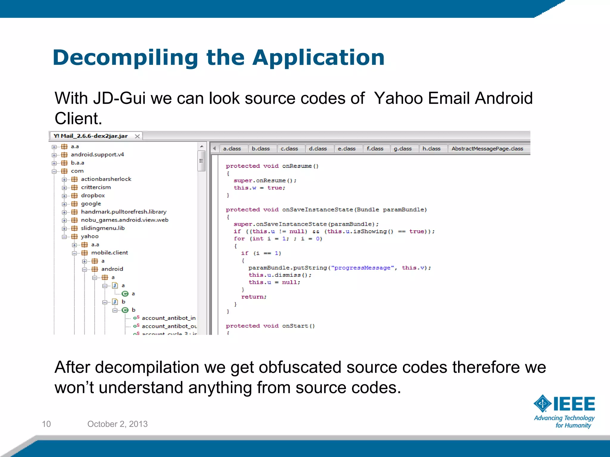 Decompiling the Application
October 2, 201310
With JD-Gui we can look source codes of Yahoo Email Android
Client.
After decompilation we get obfuscated source codes therefore we
won’t understand anything from source codes.
 