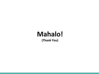 Mahalo!
(Thank You)
 
