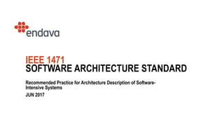 1IEEE 1471
SOFTWARE ARCHITECTURE STANDARD
Recommended Practice for Architecture Description of Software-
Intensive Systems
JUN 2017
 