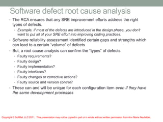 Software defect root cause analysis
• The RCA ensures that any SRE improvement efforts address the right
types of defects....