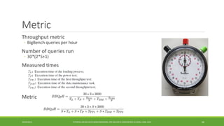 Metric 
Throughput metric 
◦ 
BigBench queries per hour 
Number of queries run 
◦ 
30*(2*S+1) 
Measured times 
Metric 
10/29/2014 
TUTORIAL ON BIG DATA BENCHMARKING, IEEE BIG DATA CONFERENCE (C) BARU, RABL 201466 
Source: www.wikipedia.de 
 