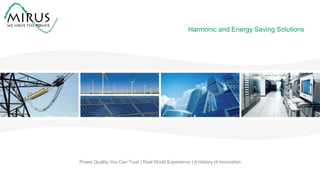 Harmonic and Energy Saving Solutions
Power Quality You Can Trust | Real World Experience | A History of Innovation
 