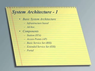 System Architecture - 1
   • Basic System Architecture
      – Infrastructure based
      – Ad-hoc.
   • Components
      ...