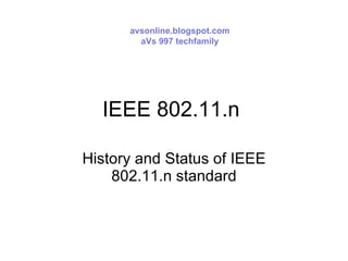 IEEE 802.11.n  History and Status of IEEE 802.11.n standard avsonline.blogspot.com aVs 997 techfamily 