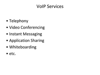 VoIP Services •  Telephony •  Video Conferencing •  Instant Messaging •  Application Sharing •  Whiteboarding •  etc. 