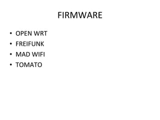 FIRMWARE OPEN WRT FREIFUNK  MAD WIFI  TOMATO  