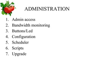 ADMINISTRATION Admin access Bandwidth monitoring Buttons/Led Configuration Scheduler Scripts Upgrade 