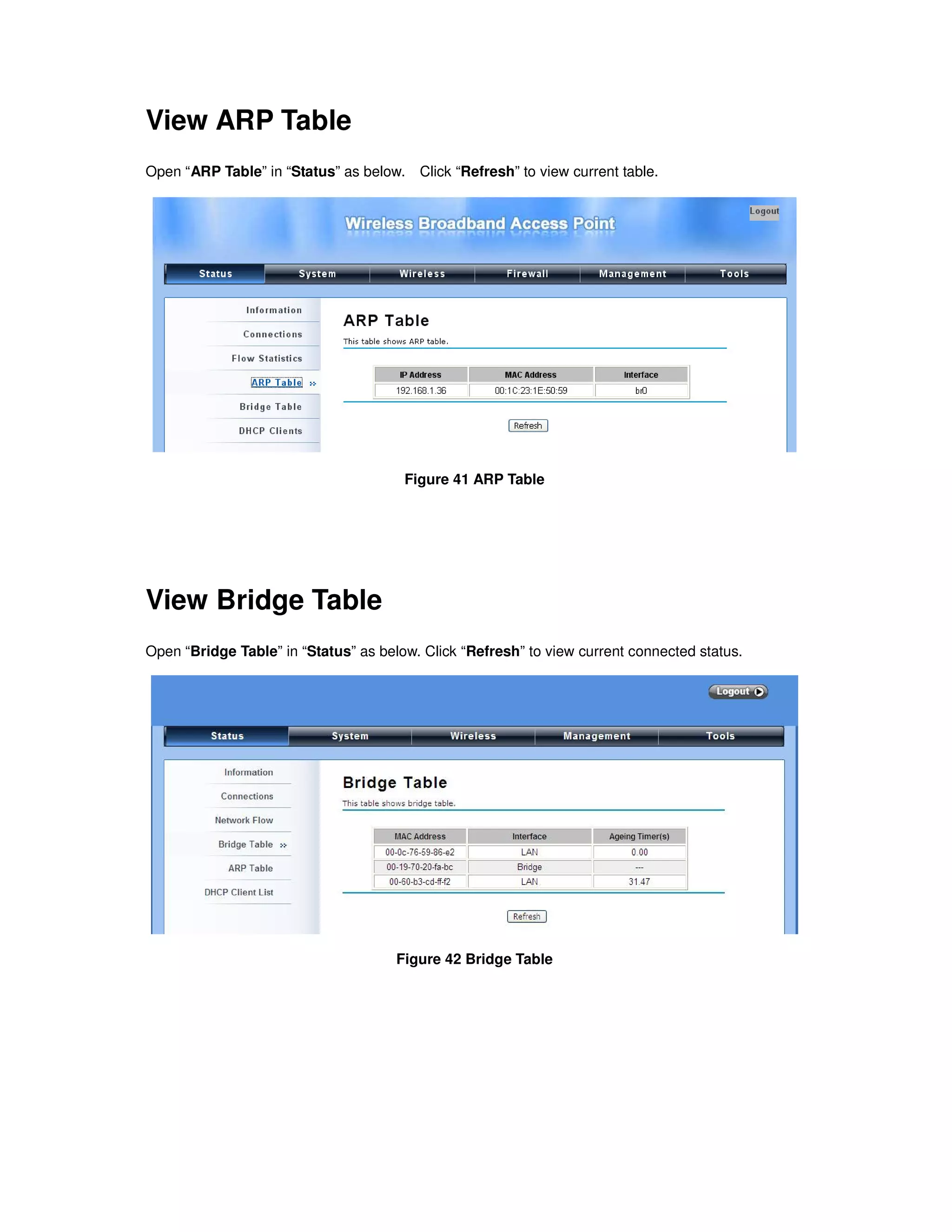 View ARP Table
Open “ARP Table” in “Status” as below. Click “Refresh” to view current table.
Figure 41 ARP Table
View Bridge Table
Open “Bridge Table” in “Status” as below. Click “Refresh” to view current connected status.
Figure 42 Bridge Table
 