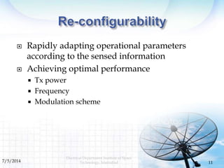  Rapidly adapting operational parameters
according to the sensed information
 Achieving optimal performance
 Tx power
...