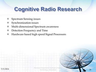  Spectrum Sensing issues
 Synchronization issues
 Multi-dimensional Spectrum awareness
 Detection Frequency and Time
...