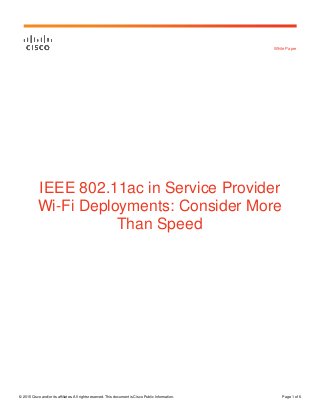 © 2015 Cisco and/or its affiliates. All rights reserved. This document is Cisco Public Information. Page 1 of 6
White Paper
IEEE 802.11ac in Service Provider
Wi-Fi Deployments: Consider More
Than Speed
 