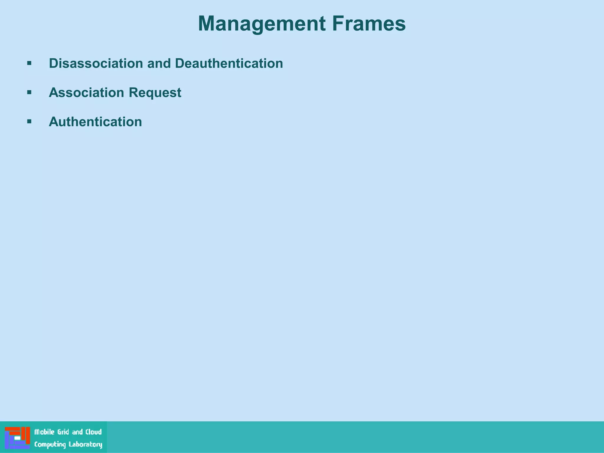 Management Frames
 Disassociation and Deauthentication
 Association Request
 Authentication
 