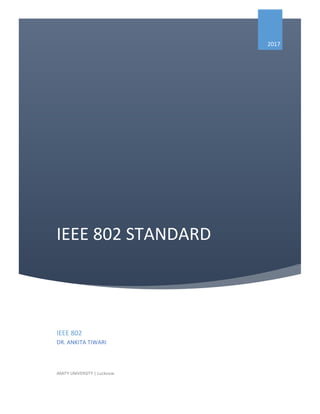 IEEE 802 STANDARD
2017
IEEE 802
DR. ANKITA TIWARI
AMITY UNIVERSITY | Lucknow
 
