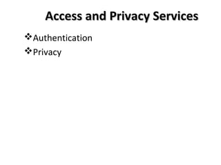 Access and Privacy ServicesAccess and Privacy Services
Authentication
Privacy
 