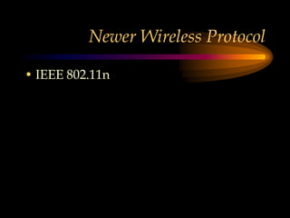 Newer Wireless Protocol
• IEEE 802.11n
 