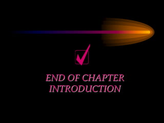 END OF CHAPTER
INTRODUCTION
 