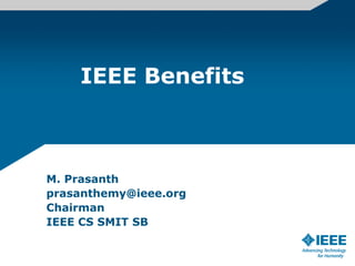 IEEE Benefits



M. Prasanth
prasanthemy@ieee.org
Chairman
IEEE CS SMIT SB
 