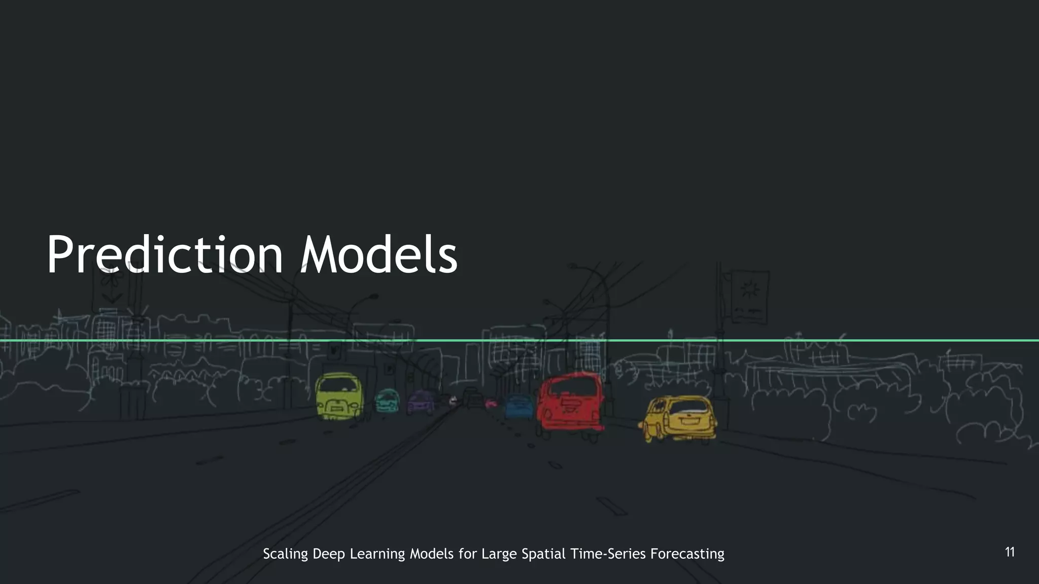 Prediction Models
11Scaling Deep Learning Models for Large Spatial Time-Series Forecasting
 