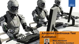 Advanced Continuous Test
Automation
Marc Hornbeek
Sr. Solutions Architect
 