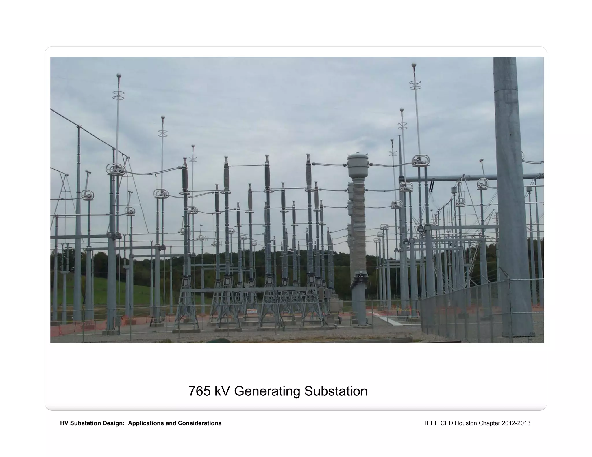 HV Substation Design: Applications and Considerations IEEE CED Houston Chapter 2012-2013
765 kV Generating Substation
 