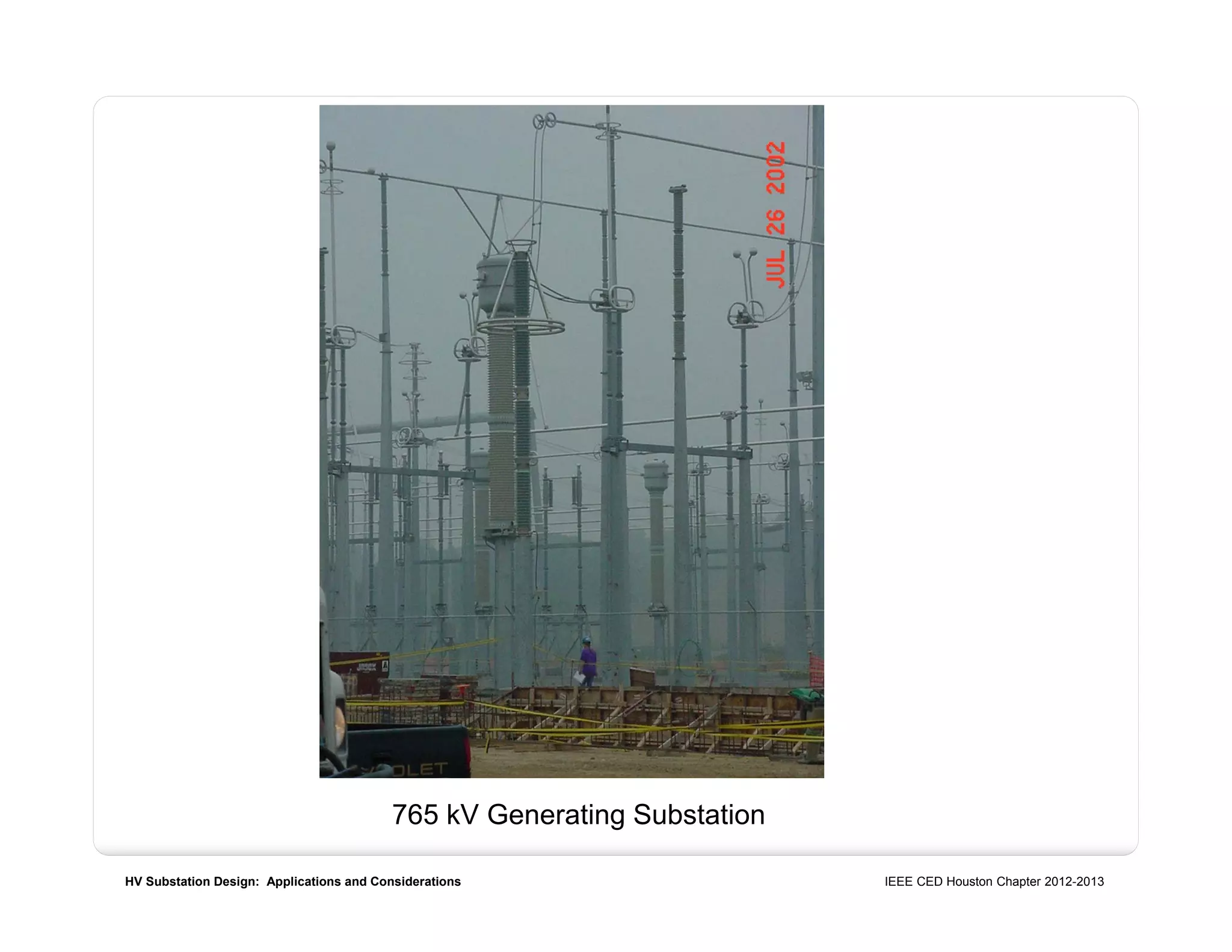 HV Substation Design: Applications and Considerations IEEE CED Houston Chapter 2012-2013
765 kV Generating Substation
 