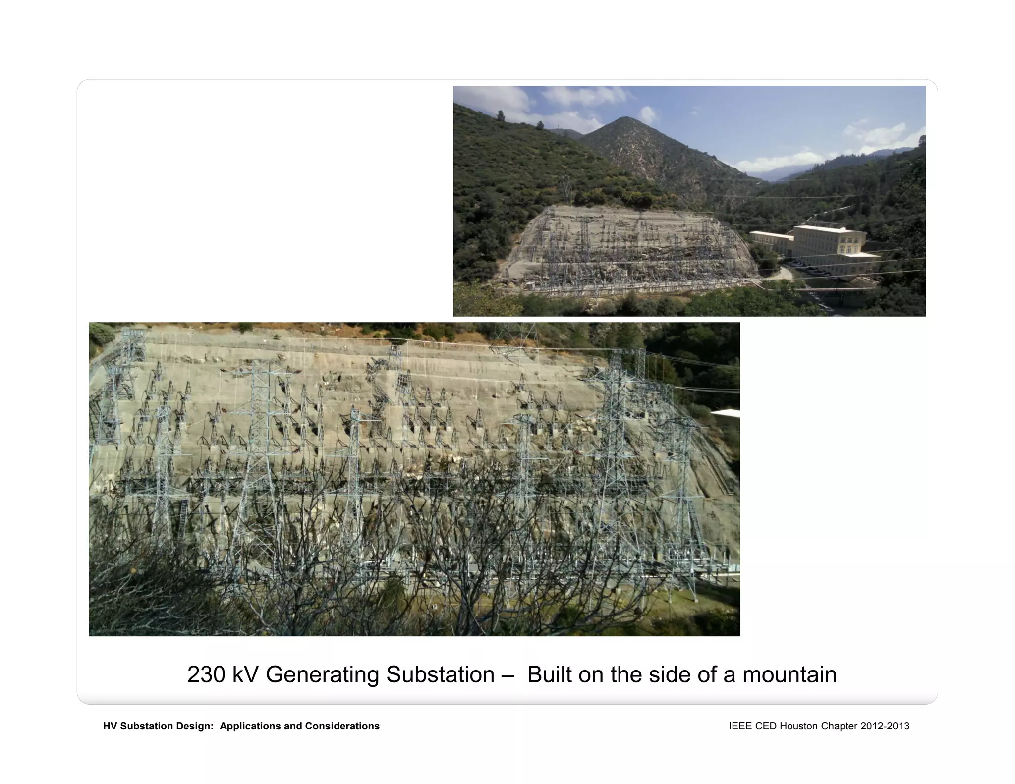 HV Substation Design: Applications and Considerations IEEE CED Houston Chapter 2012-2013
230 kV Generating Substation – Built on the side of a mountain
 